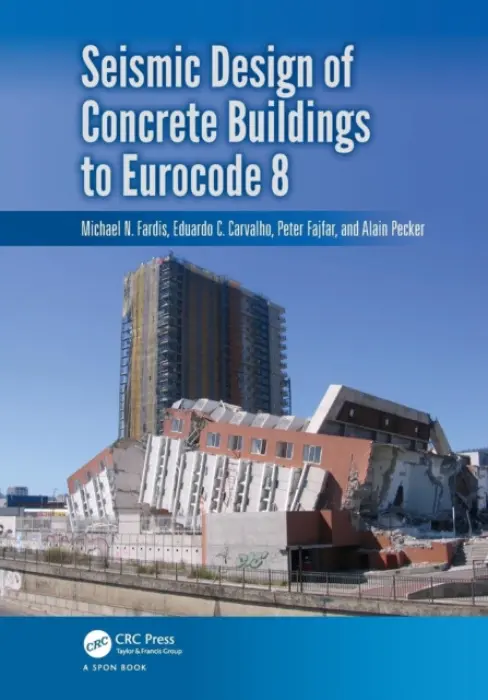 Seismic Design of Concrete Buildings to Eurocode 8 - Fardis, Michael a Carvalho, Eduardo (GAPRES SA, Portugal) a Fajfar, Peter a Pecker, Alain (Geodynamique et Structure, France)