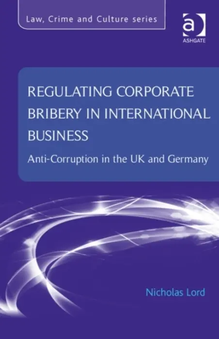 Regulating Corporate Bribery in International Business - Lord, Nicholas