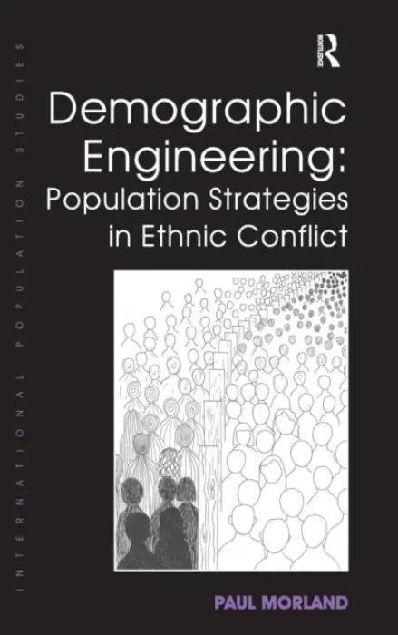 Demographic Engineering: Population Strategies in Ethnic Conflict - Morland, Paul