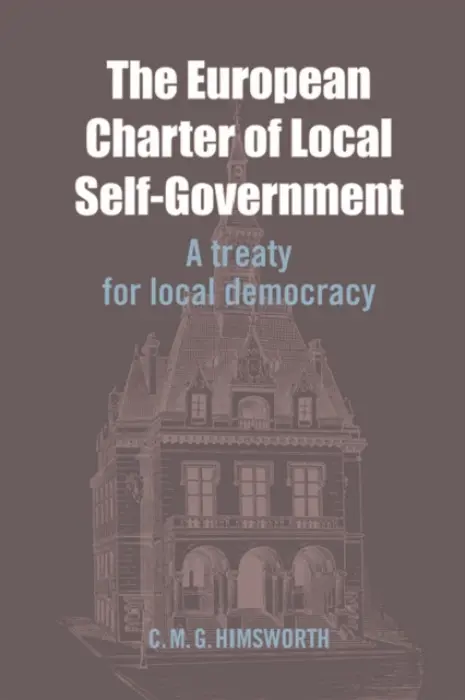 European Charter of Local Self-Government - Himsworth, Chris (Emeritus Professor of Administrative Law, University of Edinburgh)