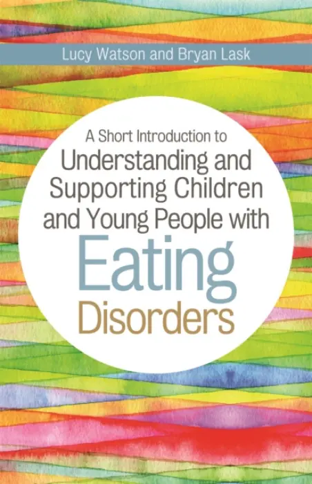Short Introduction to Understanding and Supporting Children and Young People with Eating Disorders - Lask, Bryan a Watson, Lucy