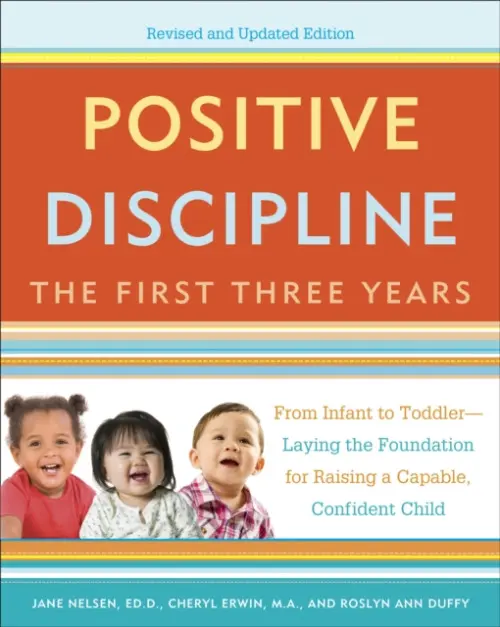 Positive Discipline: The First Three Years, Revised and Updated Edition - Nelsen, Jane a Erwin, Cheryl, MA a Duffy, Roslyn Ann