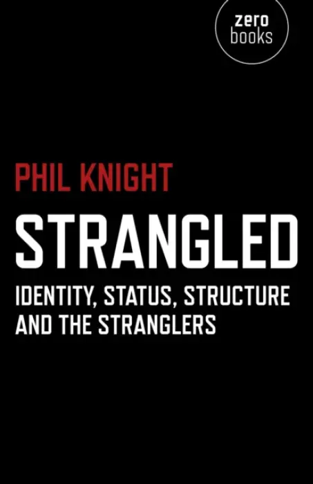 Strangled - Identity, Status, Structure and The Stranglers - Knight, Phil