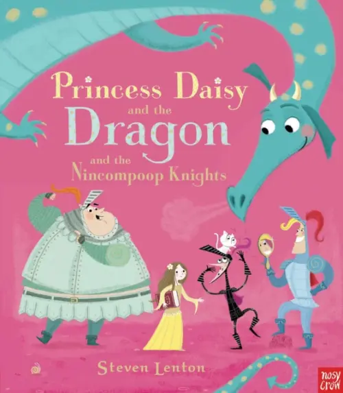Princess Daisy and the Dragon and the Nincompoop Knights - Lenton, Steven