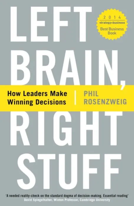 Left Brain, Right Stuff: How Leaders Make Winning Decisions - Phil Rosenzweig