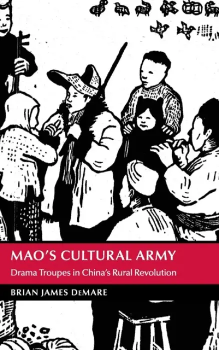 Mao's Cultural Army - DeMare, Brian James (Tulane University, Louisiana)