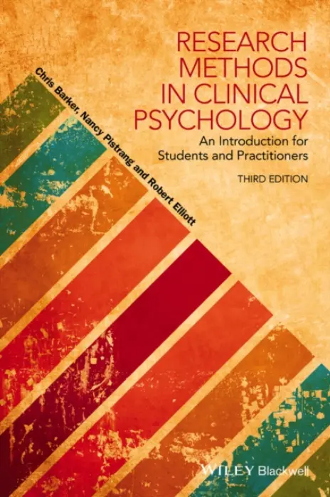 Research Methods in Clinical Psychology - Barker, Chris (University College London, UK) a Pistrang, Nancy (University College London, UK) a Elliott, Robert (University of Strathclyde, UK)