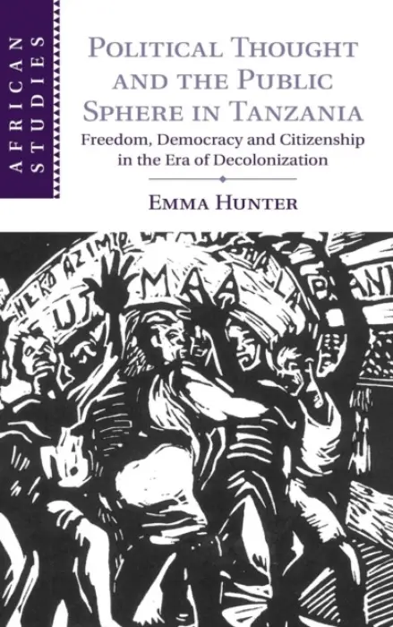 Political Thought and the Public Sphere in Tanzania - Hunter, Emma (University of Cambridge)