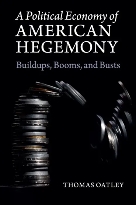 Political Economy of American Hegemony - Oatley, Thomas (University of North Carolina, Chapel Hill)
