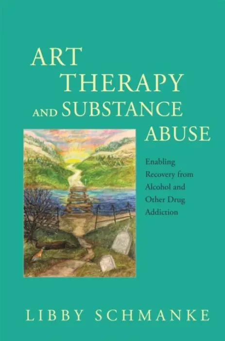 Art Therapy and Substance Abuse - Schmanke, Libby