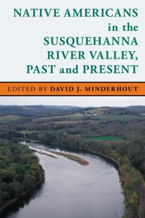 Native Americans in the Susquehanna River Valley, Past and Present - Minderhout, David J.