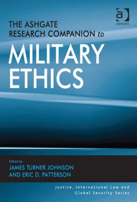 Ashgate Research Companion to Military Ethics - Johnson, James Turner a Patterson, Eric D.