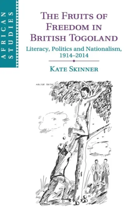 Fruits of Freedom in British Togoland - Skinner, Kate (University of Birmingham)