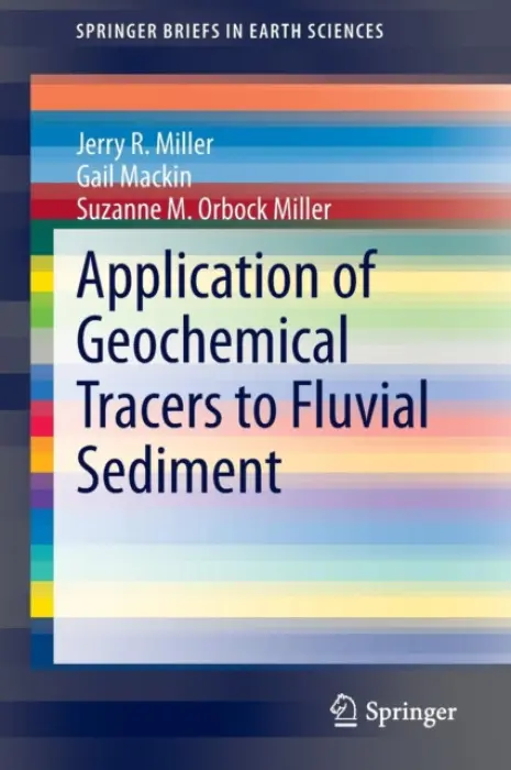 Application of Geochemical Tracers to Fluvial Sediment - Miller, Jerry R. a Mackin, Gail a Orbock Miller, Suzanne M.