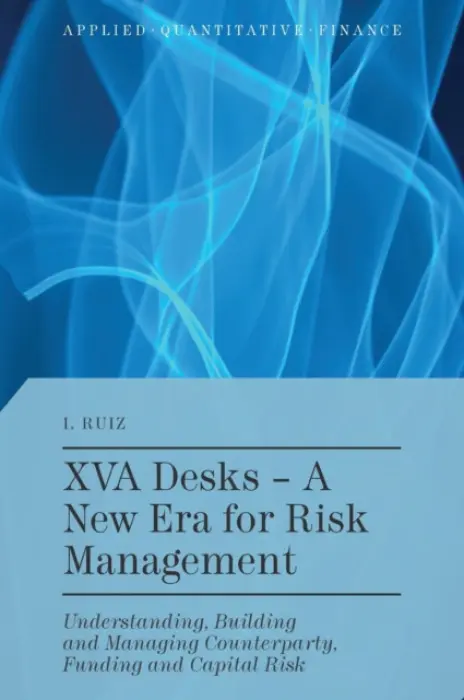 XVA Desks - A New Era for Risk Management - Ruiz, I.