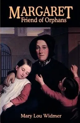 Margaret, Friend of Orphans - Widmer, Mary Lou