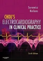 Chou's Electrocardiography in Clinical Practice - Surawicz, Borys (Professor Emeritus, Indiana University School of Medicine, Senior Research Associate, Krannert Institute of Cardiology, Member of the Care Group, Indianapolis, IN) a Knilans, Timothy (Associate Professor, Pediatrics, University of Cincinnat