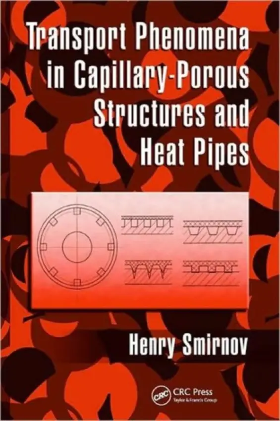 Transport Phenomena in Capillary-Porous Structures and Heat Pipes - Smirnov, Henry