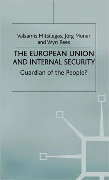 European Union and Internal Security - Mitsilegas, V. a Monar, J. a Rees, W.