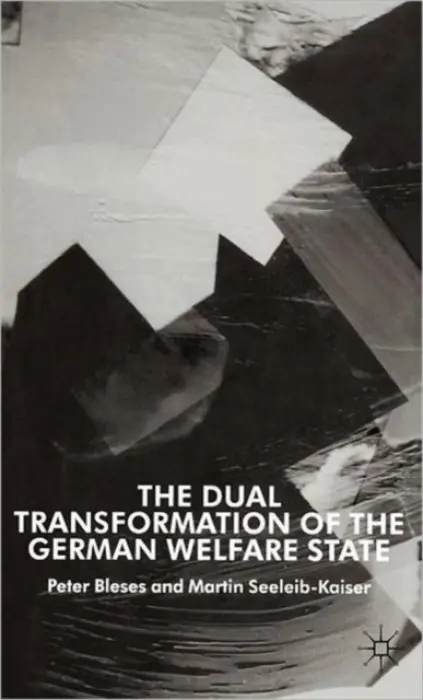 Dual Transformation of the German Welfare State - Bleses, P. a Seeleib-Kaiser, M.