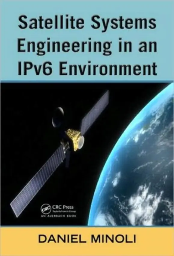 Satellite Systems Engineering in an IPv6 Environment - Minoli, Daniel