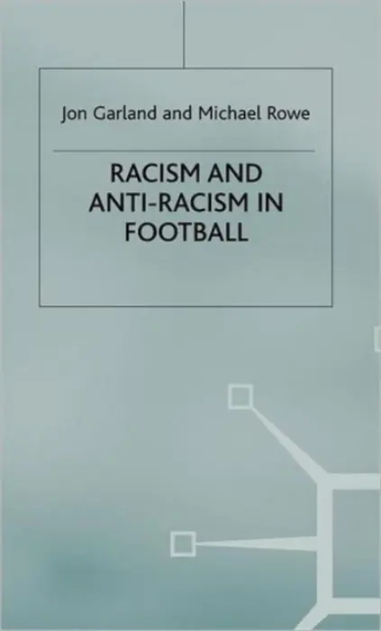 Racism and Anti-Racism in Football - Garland, Jon a Rowe, Michael