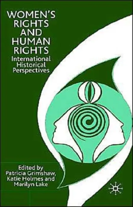Women's Rights and Human Rights - Grimshaw, P. a Holmes, K. a Lake, M.
