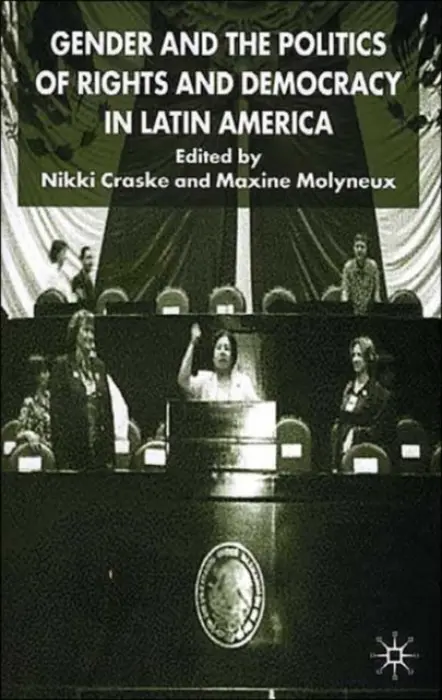 Gender and the Politics of Rights and Democracy in Latin America - Molyneux, Maxine