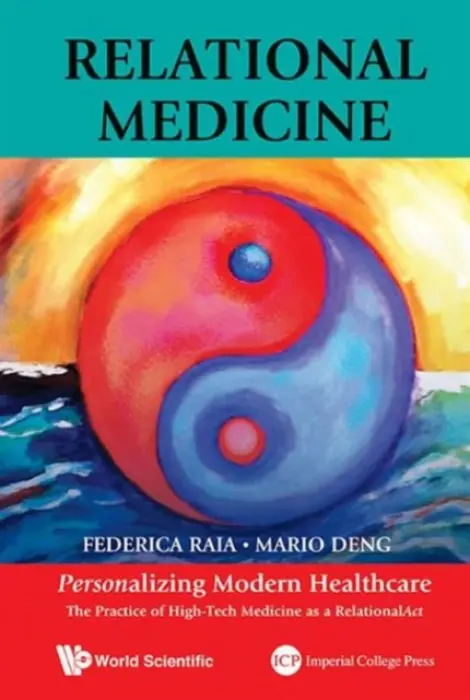 Relational Medicine: Personalizing Modern Healthcare - The Practice Of High-tech Medicine As A Relationalact - Deng, Mario C (Univ Of California, Los Angeles, Usa) a Raia, Federica (Univ Of California, Los Angeles, Usa)