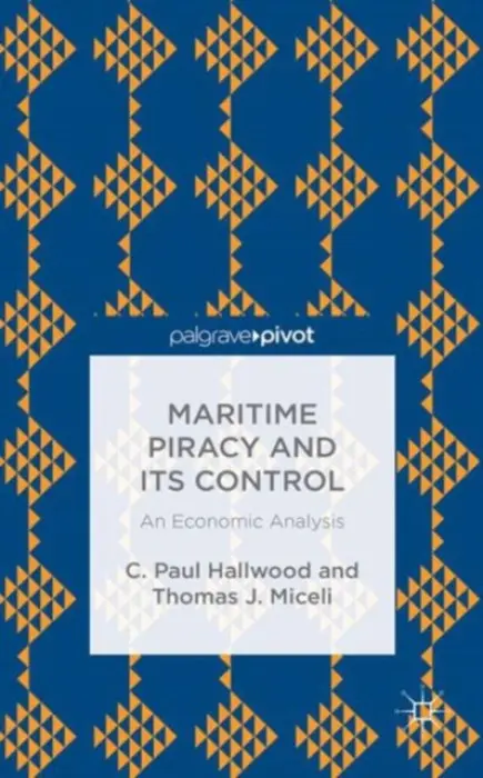 Maritime Piracy and Its Control: An Economic Analysis - Hallwood, C. a Miceli, T.