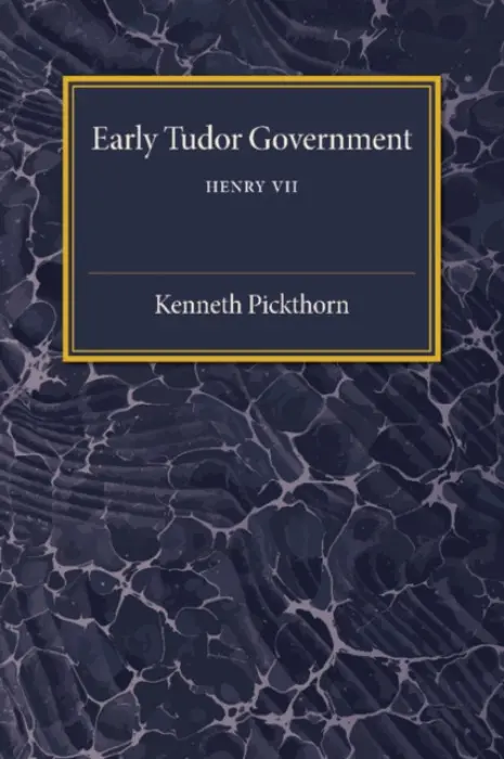Early Tudor Government: Volume 1, Henry VII - Pickthorn, Kenneth
