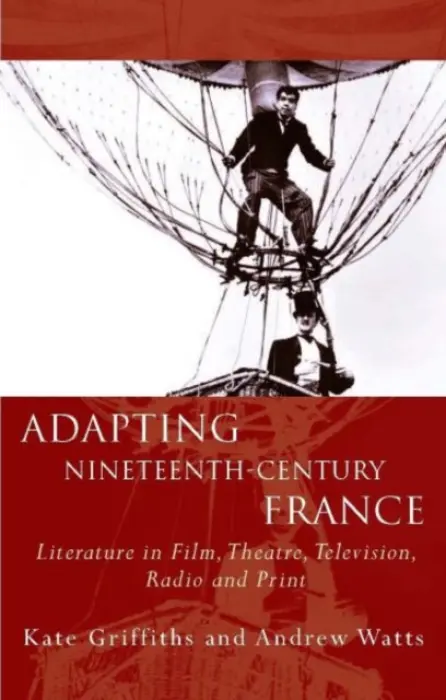 Adapting Nineteenth-Century France - Griffiths, Kate a Watts, Andrew