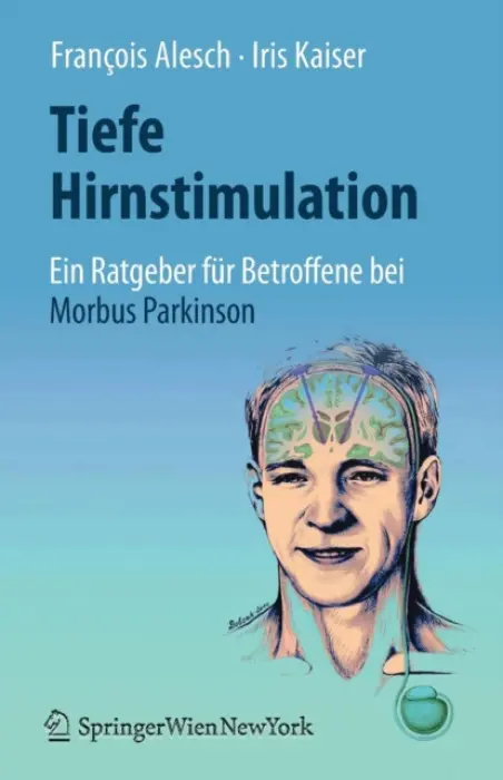 Tiefe Hirnstimulation: Ein Ratgeber fur Betroffene bei Morbus Parkinson - Alesch, Francois a Kaiser, Iris