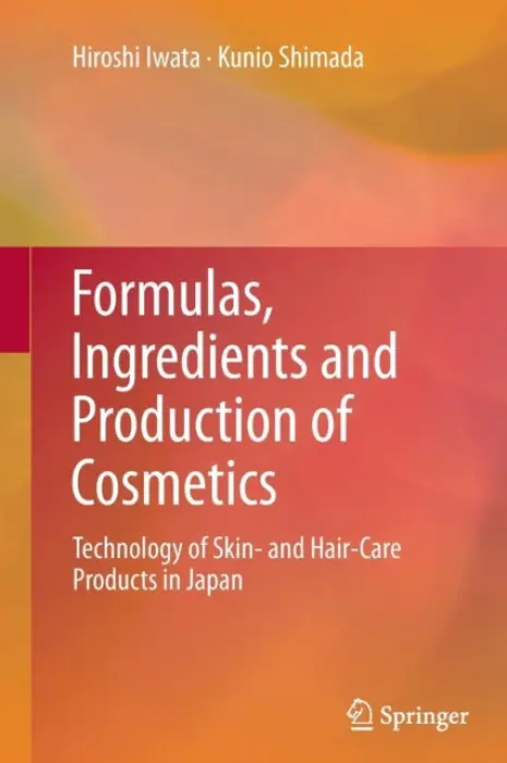 Formulas, Ingredients and Production of Cosmetics - Iwata, Hiroshi a Shimada, Kunio