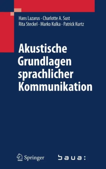 Akustische Grundlagen sprachlicher Kommunikation - Lazarus, Hans a Sust, Charlotte A. a Steckel, Rita a Kulka, Marko a Kurtz, Patrick