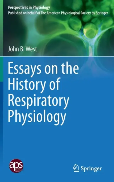 Essays on the History of Respiratory Physiology - West, John B.