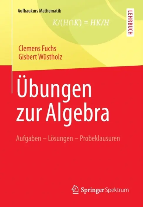 Ubungen zur Algebra - Fuchs, Clemens a Wustholz, Gisbert
