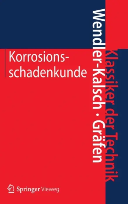 Korrosionsschadenkunde - Wendler-Kalsch, Elsbeth a Grafen, Hubert