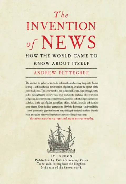 The Invention of News â€“ How the World Came to Know About Itself - Andrew Pettegree