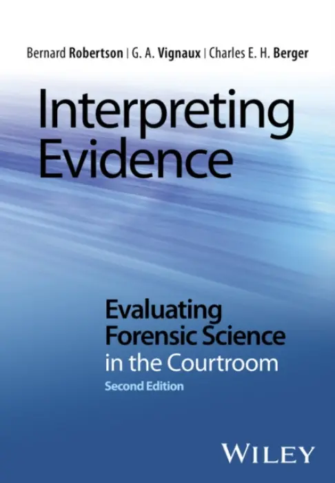 Interpreting Evidence - Robertson, Bernard (Massey University) a Vignaux, G. A. a Berger, Charles E. H.