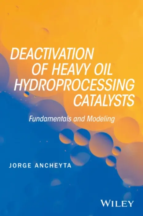Deactivation of Heavy Oil Hydroprocessing Catalysts - Ancheyta, Jorge (Mexican Institute of Petroleum, Mexico City)