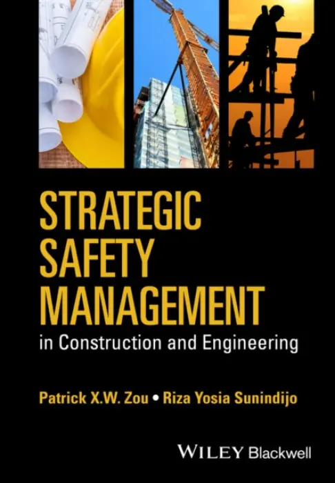 Strategic Safety Management in Construction and Engineering - Zou, Patrick X. W. (Swinburne University of Technology, Australia) a Sunindijo, Riza Yosia (University of New South Wales, Australia)