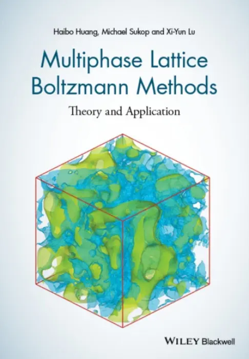 Multiphase Lattice Boltzmann Methods - Huang, Haibo (University of Science and Technology of China) a Sukop, Michael (Florida International University) a Lu, Xiyun (University of Science and Technology of China)