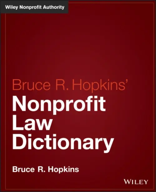 Hopkins' Nonprofit Law Dictionary - Hopkins, Bruce R. (Member, District of Columbia Bar)