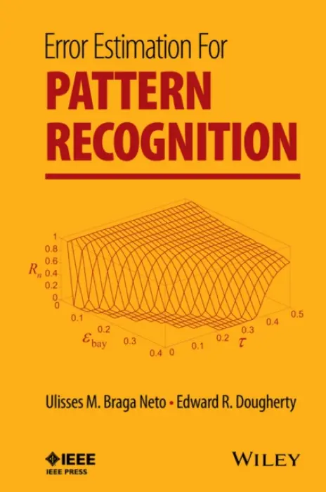 Error Estimation for Pattern Recognition - Braga Neto, Ulisses M. a Dougherty, Edward R. (Center for Imaging Science, Rochester Institute of Technology)