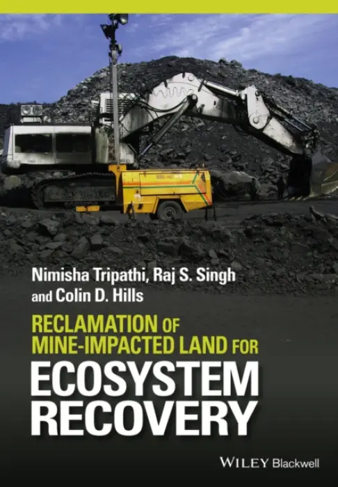 Reclamation of Mine-impacted Land for Ecosystem Recovery - Tripathi, Nimisha a Singh, Raj S. a Hills, Colin D.
