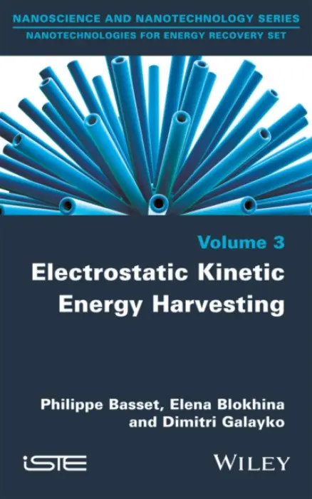 Electrostatic Kinetic Energy Harvesting - Basset, Philippe (University Paris-Est, France) a Blokhina, Elena (University College Dublin, Ireland) a Galayko, Dimitri (UPMC-Sorbonne Universities in Paris, France)