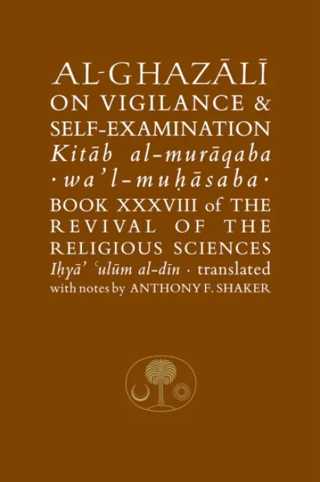 Al-Ghazali on Vigilance and Self-examination - al-Ghazálí Abú Hámid