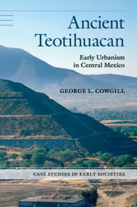 Ancient Teotihuacan - Cowgill, George L. (Arizona State University)
