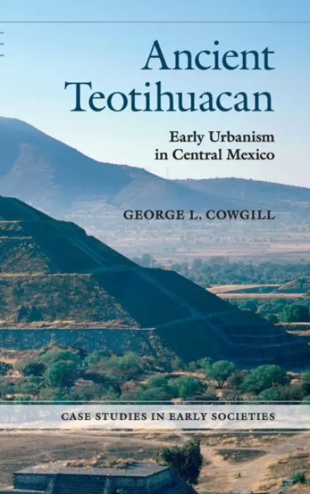 Ancient Teotihuacan - Cowgill, George L. (Arizona State University)